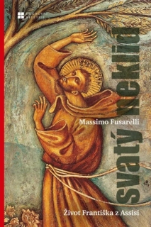 Svatý neklid: Život Františka z Assisi