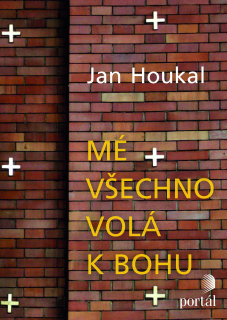 Mé všechno volá k Bohu